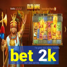 bet 2k